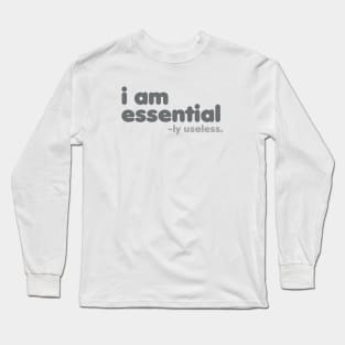 I am Essential -ly Useless [Rx-tp] Long Sleeve T-Shirt